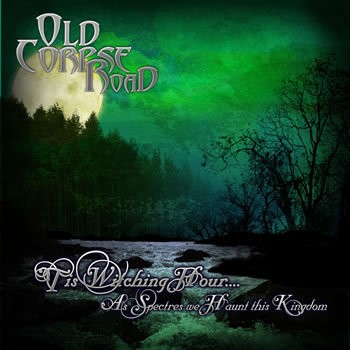 Old Corpse Road - 'Tis Witching Hour... As Spectres We Haunt This Kingdom